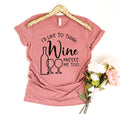 I'D Like to Think Wine Misses Me Too T-Shirt